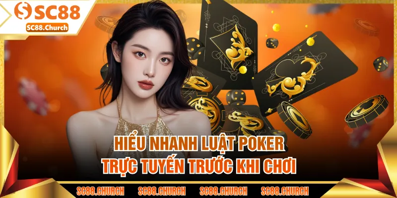 Hiểu nhanh luật poker trực tuyến trước khi chơi