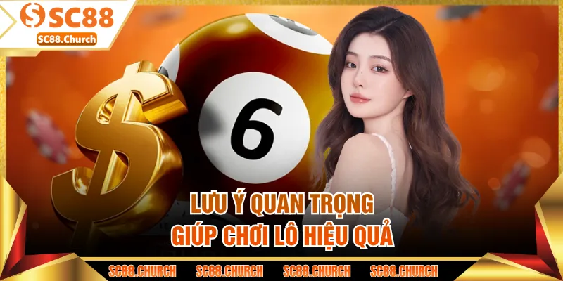 Lưu ý quan trọng giúp chơi lô hiệu quả